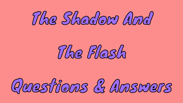 The Shadow and The Flash Questions & Answers
