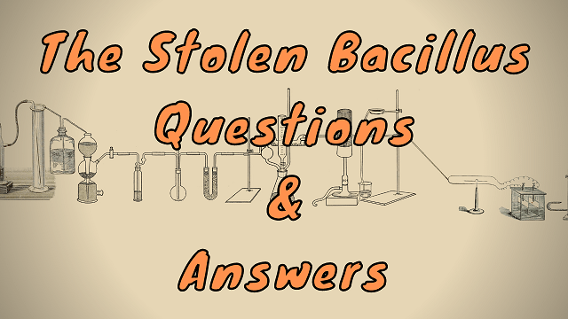 The Stolen Bacillus Questions & Answers