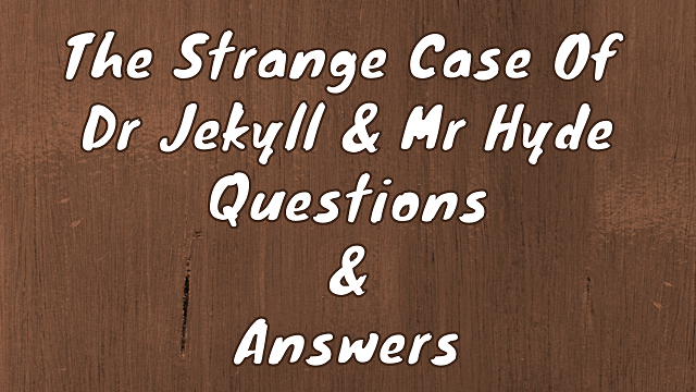 The Strange Case of Dr Jekyll & Mr Hyde Questions & Answers