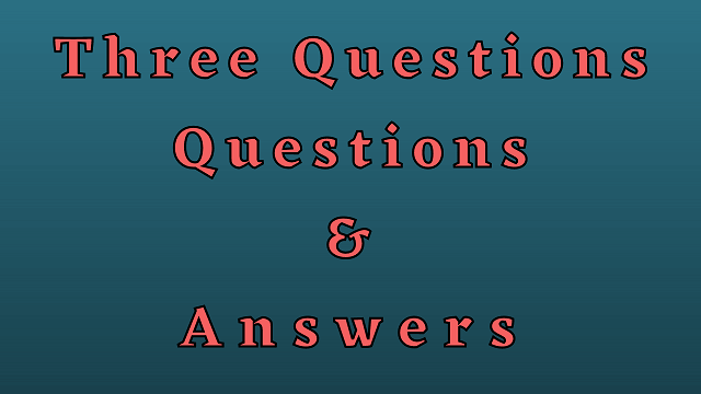 Three Questions Questions & Answers