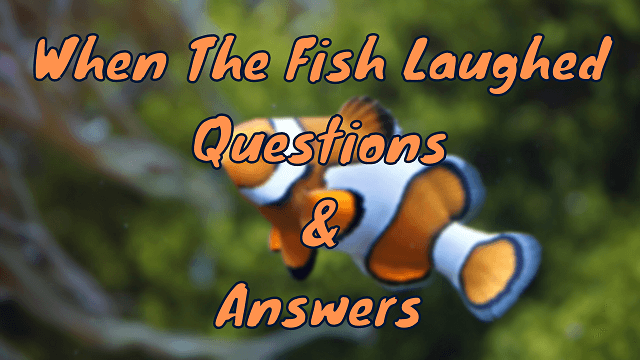 When The Fish Laughed Questions & Answers