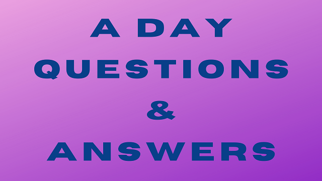 A Day Questions & Answers