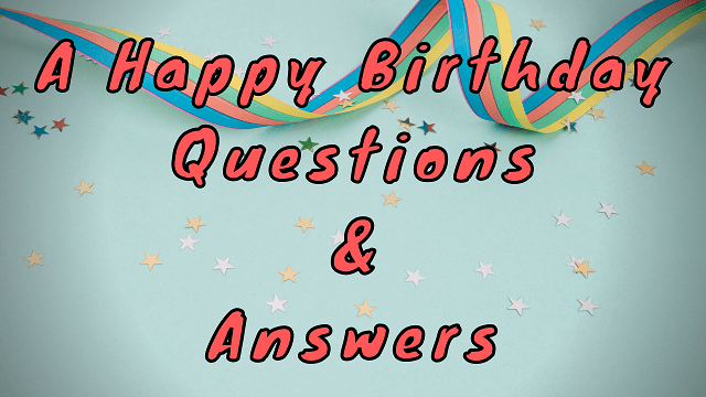 A Happy Birthday Questions & Answers