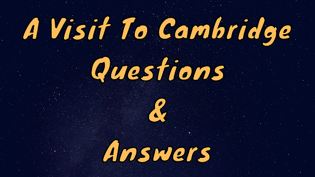 A Visit To Cambridge Questions & Answers