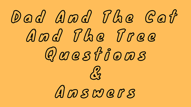 Dad and The Cat and The Tree Questions & Answers