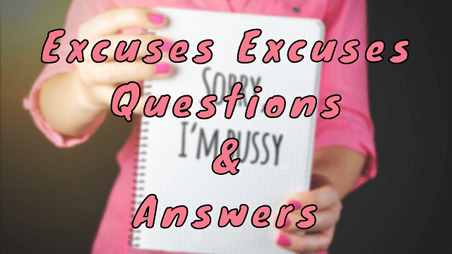 Excuses Excuses Questions & Answers