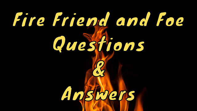 Fire Friend and Foe Questions & Answers