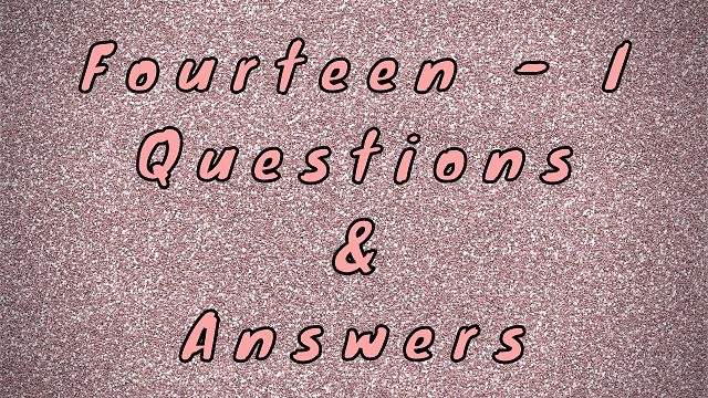 Fourteen - I Questions & Answers
