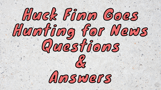 Huck Finn Goes Hunting for News Questions & Answers
