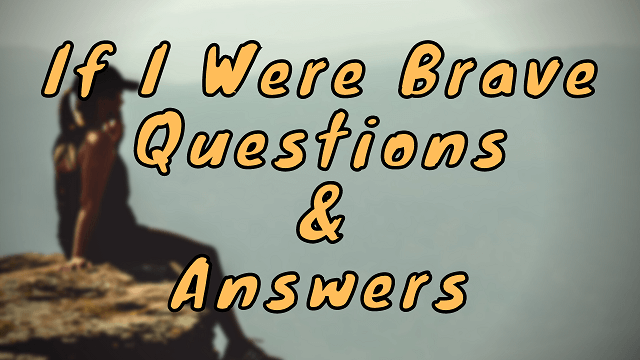If I Were Brave Questions & Answers