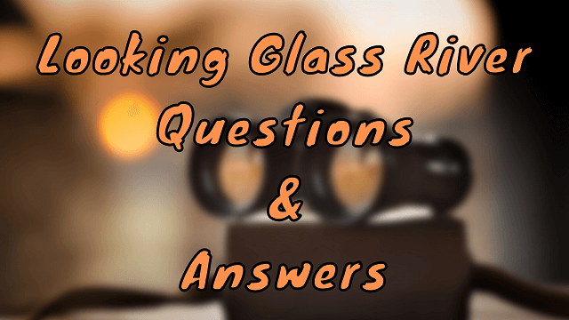 Looking Glass River Questions & Answers