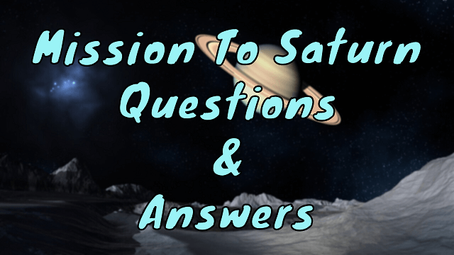 Mission To Saturn Questions & Answers