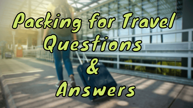Packing for Travel Questions & Answers