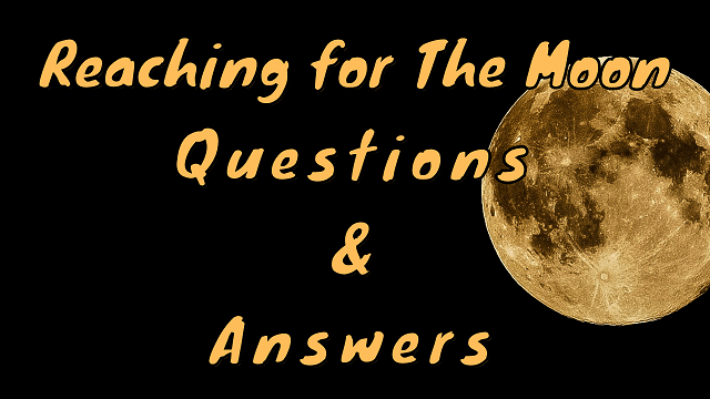 Reaching for The Moon Questions & Answers