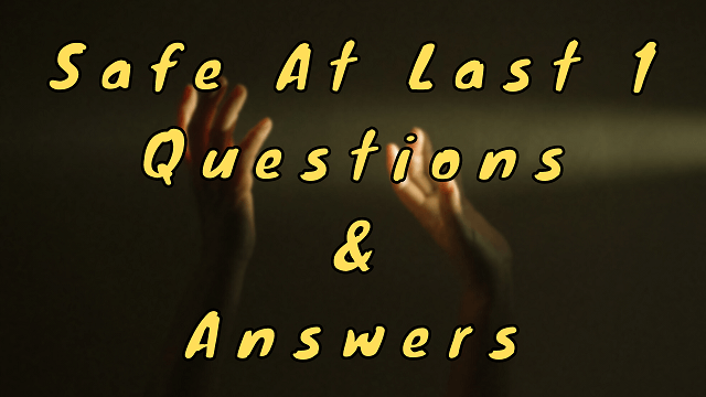Safe At Last 1 Questions & Answers