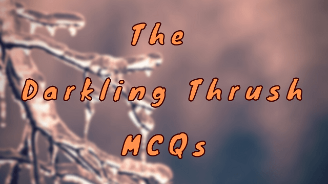 The Darkling Thrush MCQs