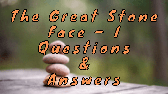 The Great Stone Face – I Questions & Answers
