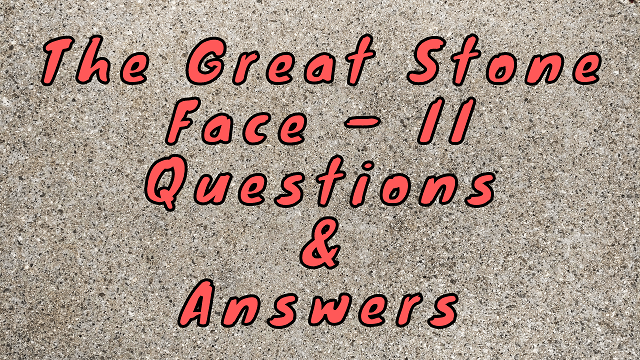 The Great Stone Face – II Questions & Answers
