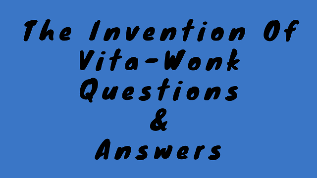 The Invention of Vita-Wonk Questions & Answers