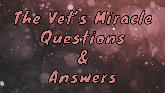 The Vet’s Miracle Questions & Answers