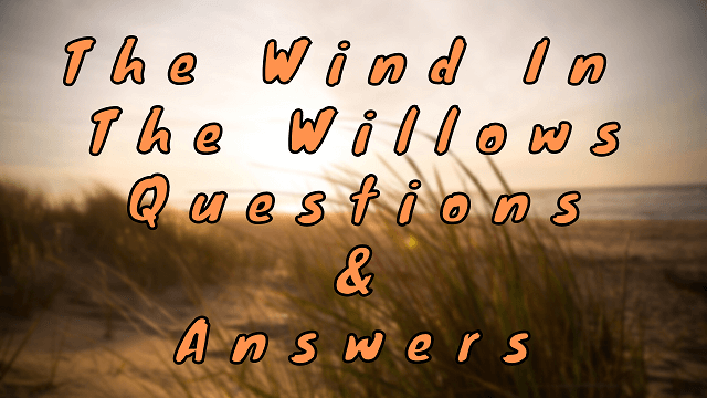 The Wind in The Willows Questions & Answers