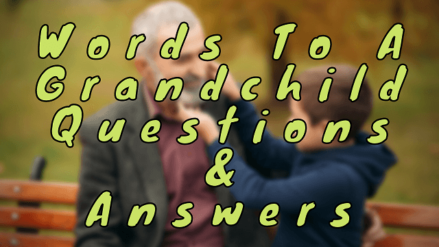 Words To A Grandchild Questions & Answers