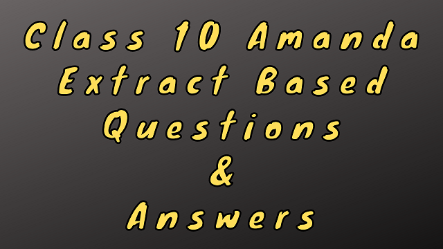 Class 10 Amanda Extract Based Questions & Answers