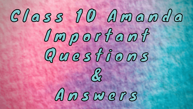Class 10 Amanda Important Questions & Answers