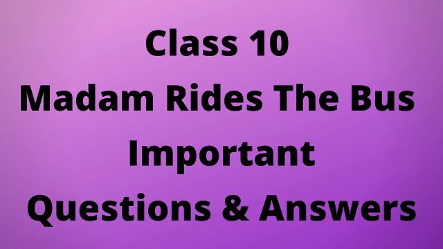 Class 10 Madam Rides the Bus Important Questions & Answers