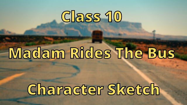 Class 10 Madam Rides the Bus Character Sketch
