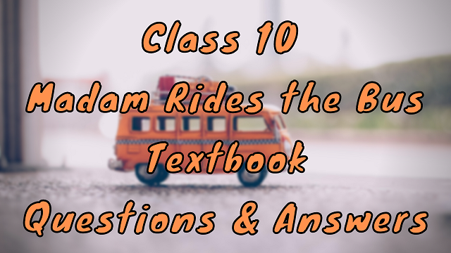 Class 10 Madam Rides the Bus Textbook Questions & Answers