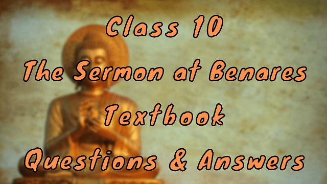 Class 10 The Sermon at Benares Textbook Questions & Answers