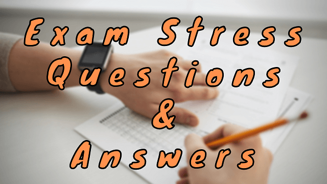 Exam Stress Questions & Answers