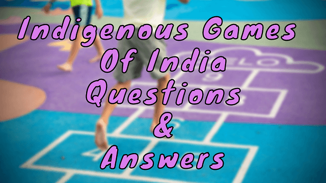 Indigenous Games Of India Questions & Answers