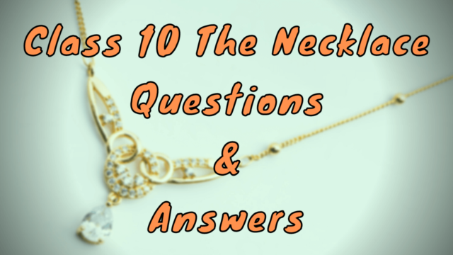 Class 10 The Necklace Questions & Answers