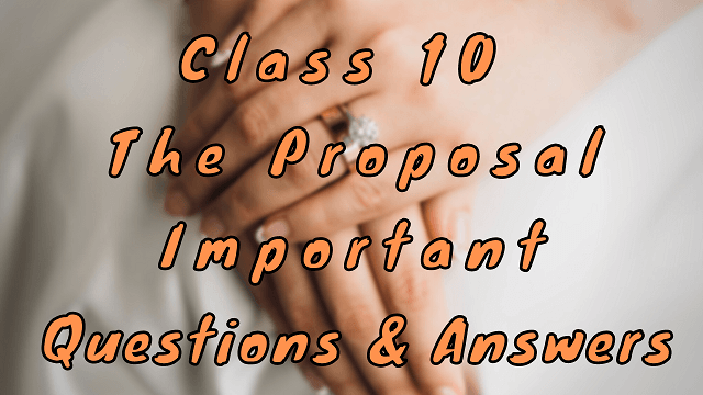 Class 10 The Proposal Important Questions & Answers