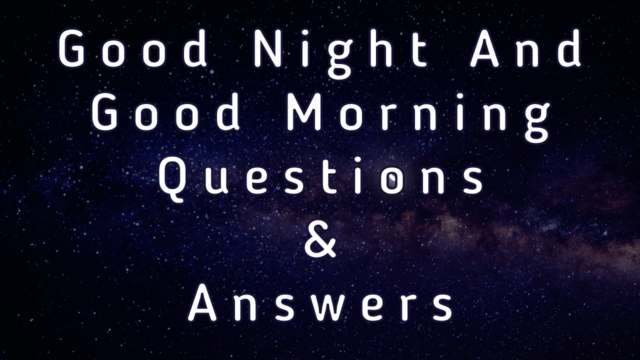 Good Night and Good Morning Questions & Answers