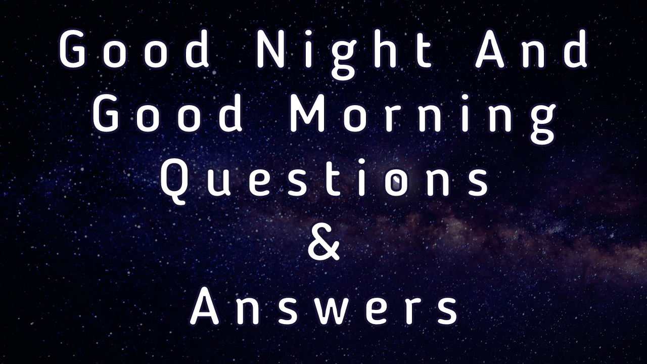 Good Night and Good Morning Questions & Answers - WittyChimp