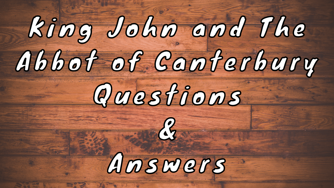 King John and The Abbot of Canterbury Questions & Answers