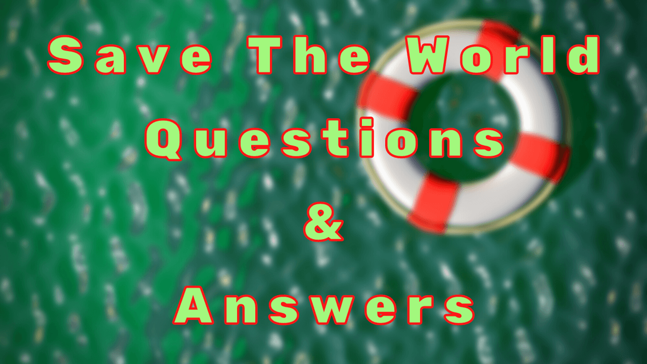 Save The World Questions & Answers