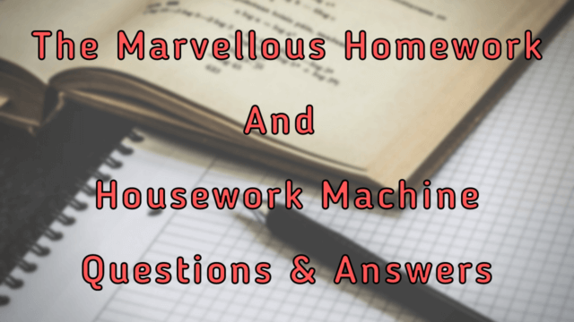 The Marvellous Homework and Housework Machine Questions & Answers