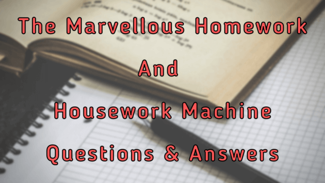 the marvelous homework and housework machine question answer