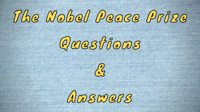 The Nobel Peace Prize Questions & Answers