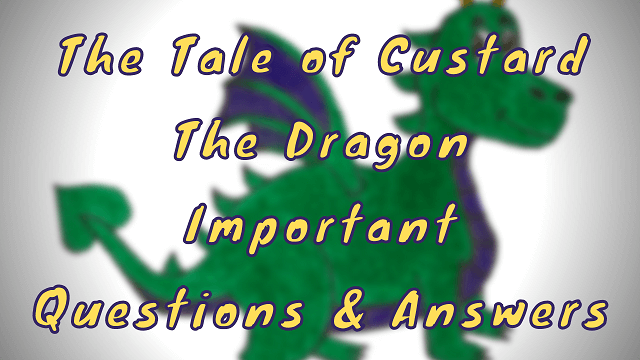 The Tale of Custard The Dragon Important Questions & Answers