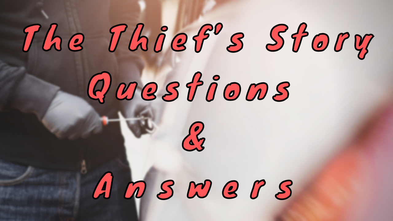 The Thief’s Story Questions & Answers