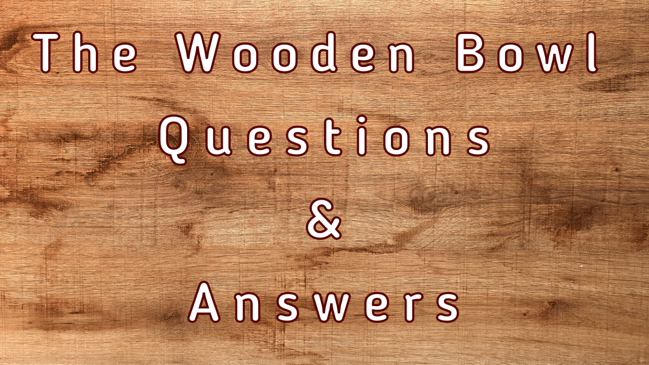 The Wooden Bowl Questions & Answers