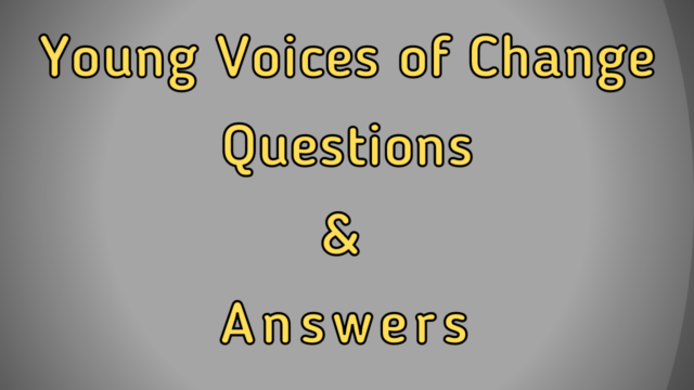 Young Voices of Change Questions & Answers