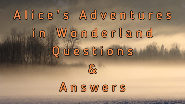 Alice’s Adventures in Wonderland Questions & Answers