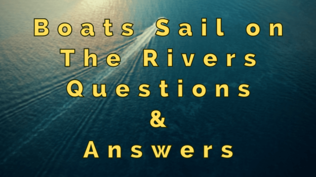 Boats Sail on The Rivers Questions & Answers