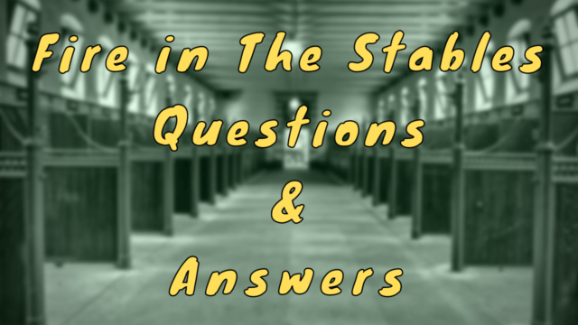 Fire in the Stables Questions & Answers